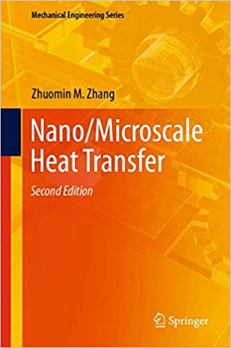 Nano/Microscale Heat Transfer 2nd Edition by Zhuomin M. Zhang, ISBN-13: 978-3030450380