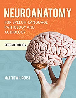 Neuroanatomy for Speech-Language Pathology and Audiology (2nd Edition)