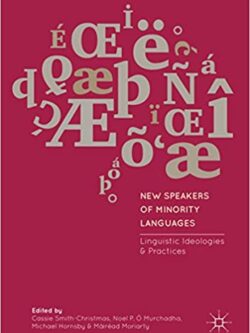 New Speakers of Minority Languages: Linguistic Ideologies and Practices