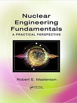 Nuclear Engineering Fundamentals: A Practical Perspective