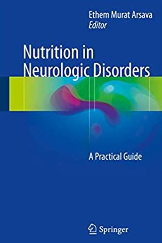 Nutrition in Neurologic Disorders: A Practical Guide Ethem Murat Arsava, ISBN-13: 978-3319531700