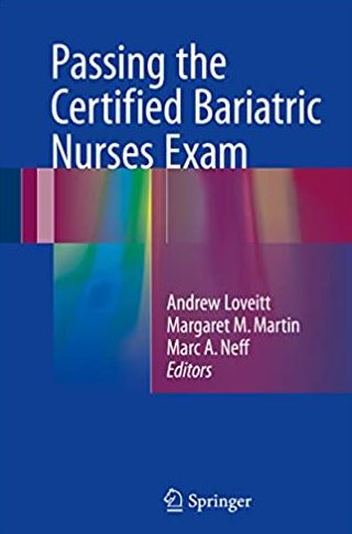 Passing the Certified Bariatric Nurses Exam Andrew Loveitt, ISBN-13: 978-3319417028