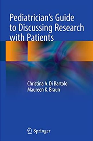 Pediatrician’s Guide to Discussing Research with Patients, ISBN-13: 978-3319495484