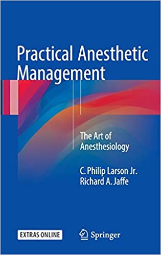 Practical Anesthetic Management: The Art of Anesthesiology, ISBN-13: 978-3319428659