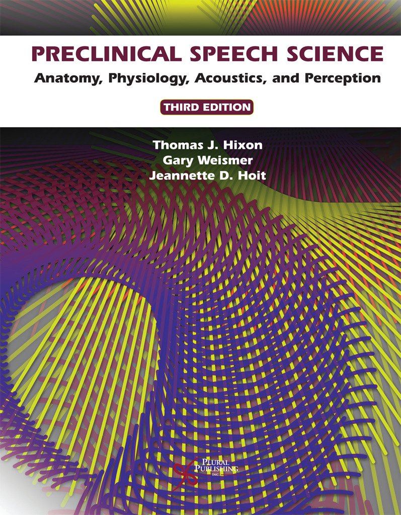 Preclinical Speech Science: Anatomy, Physiology, Acoustics and Perception (3rd Edition)