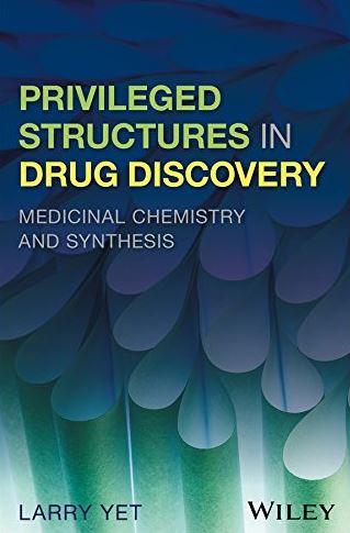 Privileged Structures in Drug Discovery: Medicinal Chemistry and Synthesis Larry Yet, ISBN-13: 978-1118145661