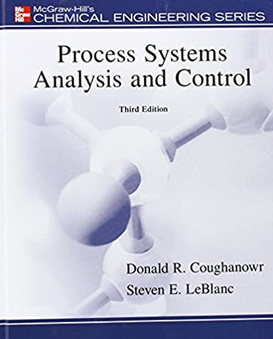 Process Systems Analysis and Control 3rd Edition Donald Coughanowr, ISBN-13: 978-0073397894