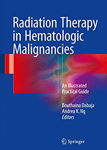 Radiation Therapy in Hematologic Malignancies: An Illustrated Practical Guide, ISBN-13: 978-3319426136