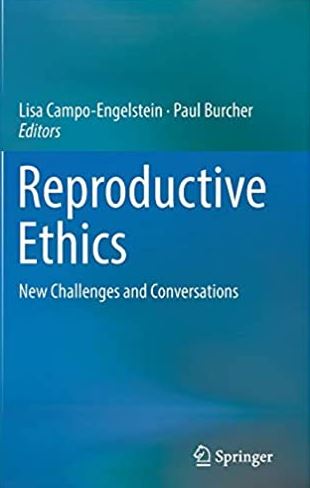 Reproductive Ethics: New Challenges and Conversations 1st Edition, ISBN-13: 978-3319526294