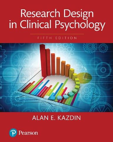 Research Design in Clinical Psychology 5th Edition Alan E. Kazdin, ISBN-13: 978-1108995214