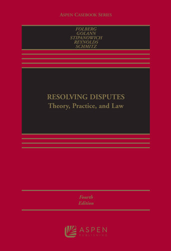 Resolving Disputes: Theory, Practice, and Law 4th Edition by Jay Folberg, ISBN-13: 978-1543809084