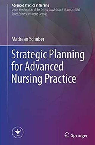 Strategic Planning for Advanced Nursing Practice Madrean Schober, ISBN-13: 978-3319485256