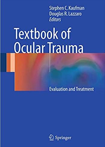 Textbook of Ocular Trauma: Evaluation and Treatment Stephen C. Kaufman, ISBN-13: 978-3319476315