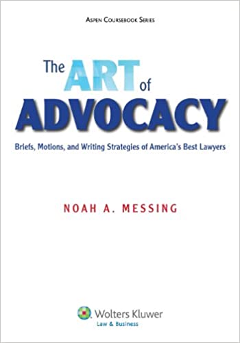 The Art of Advocacy: Briefs, Motions, and Writing Strategies of America’s Best Lawyers, ISBN-13: 978-1454818380