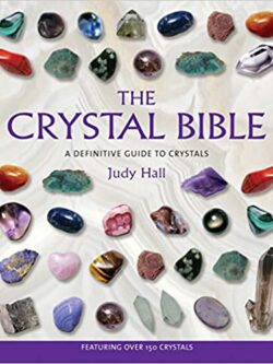 The Crystal Bible: A Definitive Guide to Crystals by Judy Hall