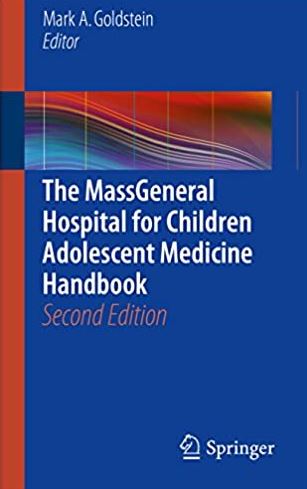 The MassGeneral Hospital for Children Adolescent Medicine Handbook 2nd Edition, ISBN-13: 978-3319457772