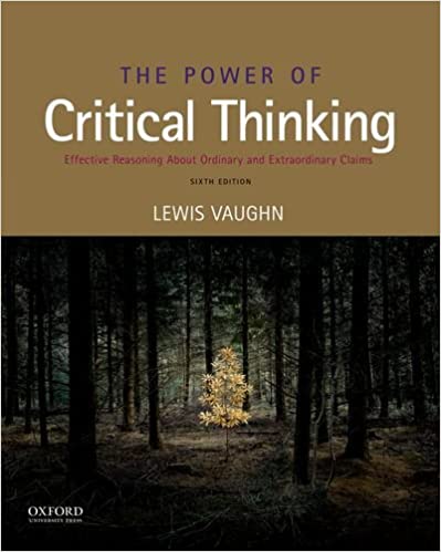 The Power of Critical Thinking: Effective Reasoning about Ordinary and Extraordinary Claims (6th Edition)