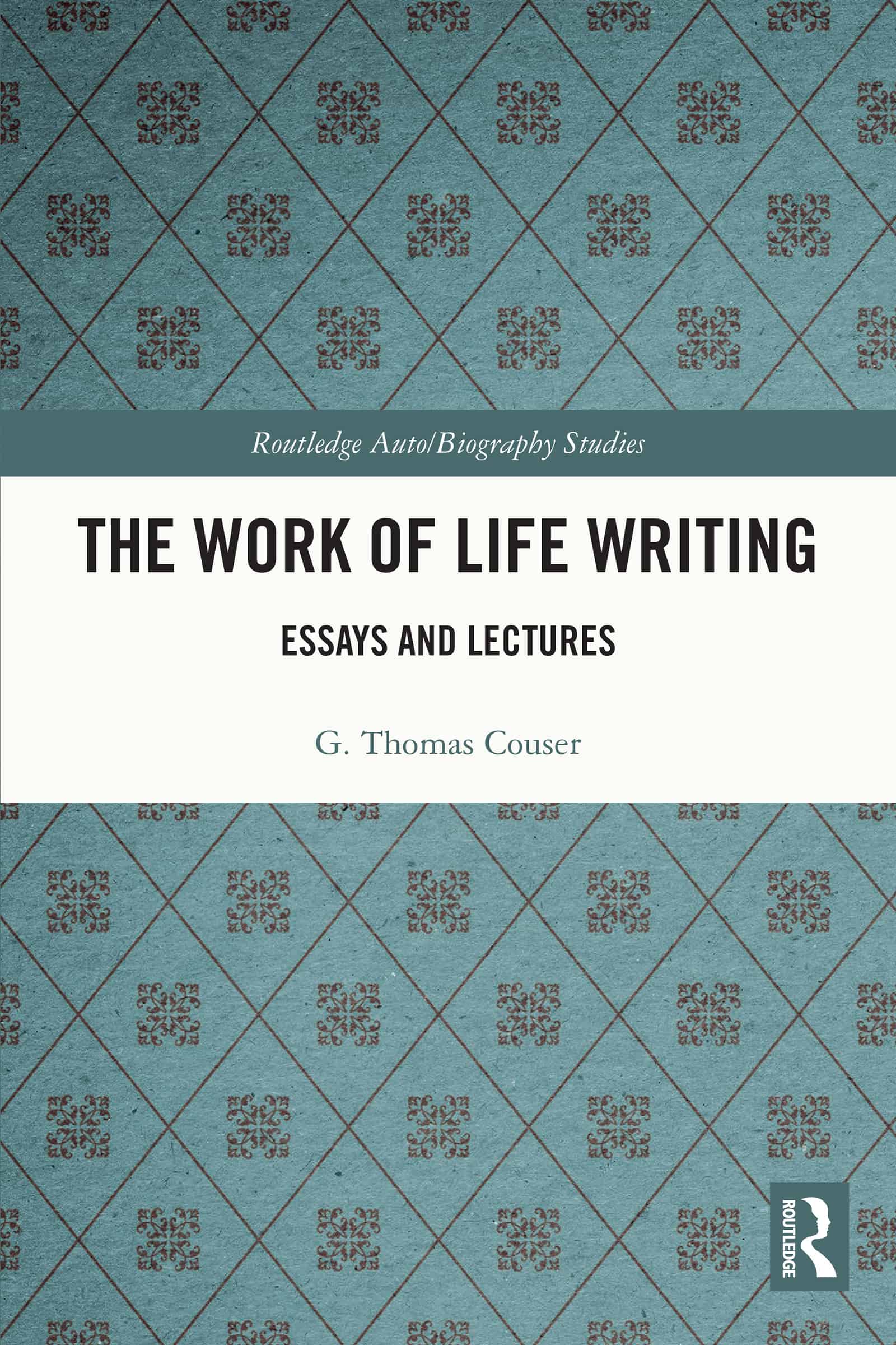 The Work of Life Writing: Essays and Lectures