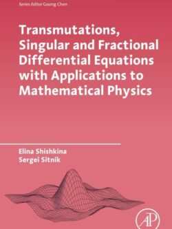 Transmutations, Singular and Fractional Differential Equations with Applications to Mathematical Physics