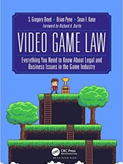 Video Game Law: Everything you need to know about Legal and Business Issues in the Game Industry