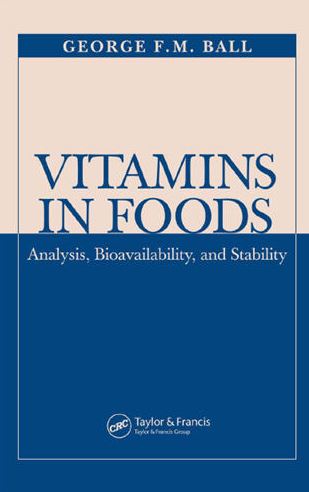 Vitamins In Foods: Analysis, Bioavailability, and Stability George F.M. Ball, ISBN-13: 978-1138034877