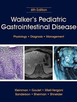 Walker’s Pediatric Gastrointestinal Disease (6th Edition)