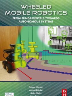 Wheeled Mobile Robotics: From Fundamentals Towards Autonomous Systems