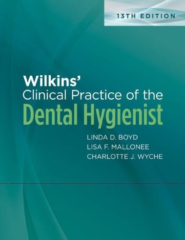 Wilkins’ Clinical Practice of the Dental Hygienist 13th Edition Linda D. Boyd, ISBN-13: 978-1496396273