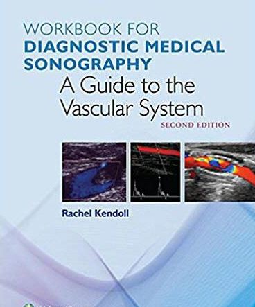 Workbook for Diagnostic Medical Sonography: The Vascular System 2nd Edition, ISBN-13: 978-1496385635